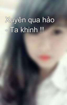 Xuyên qua hảo - Ta khinh !!