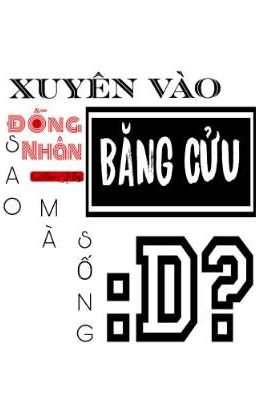 Xuyên Vào Đồng Nhân Băng Cửu Sao Mà Sống :D?