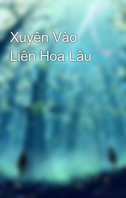 Đọc Truyện Xuyên Vào Liên Hoa Lâu - Truyen2U.Net