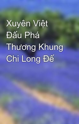 Xuyên Việt Đấu Phá Thương Khung Chi Long Đế