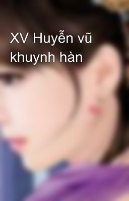 XV Huyễn vũ khuynh hàn