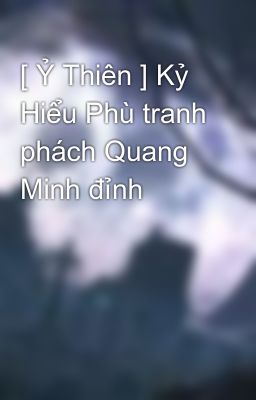 [ Ỷ Thiên ] Kỷ Hiểu Phù tranh phách Quang Minh đỉnh