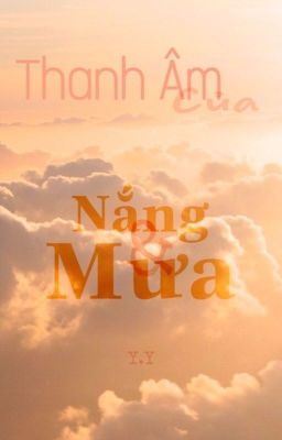 [Y.Y | Three-Shot] Thanh Âm Của Nắng Và Mưa