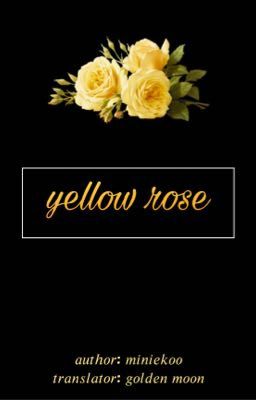 Đọc Truyện YELLOW ROSE | TRANS ✔️ - Truyen2U.Net