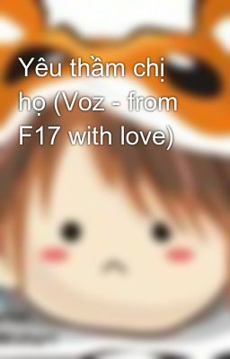 Yêu thầm chị họ (Voz - from F17 with love)