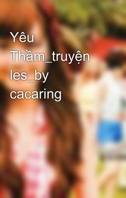 Đọc Truyện Yêu Thầm_truyện les_by cacaring - Truyen2U.Net