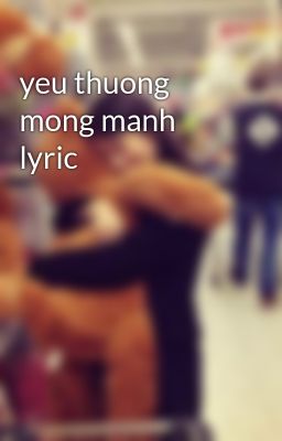 yeu thuong mong manh lyric