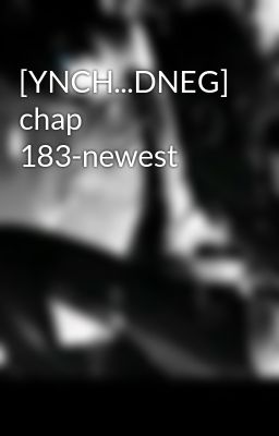 [YNCH...DNEG] chap 183-newest