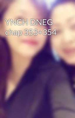 YNCH DNEG chap 353+354