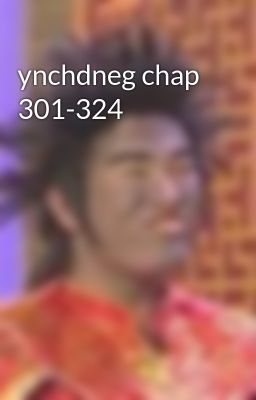 ynchdneg chap 301-324