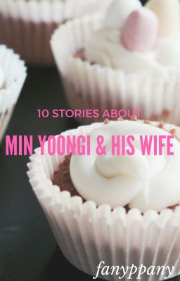yoongi ☆ mười mẩu truyện ngắn về vợ chồng nhà min