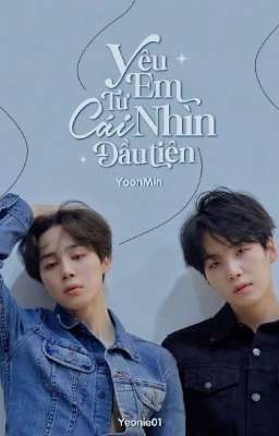 Yoonmin | Yêu Em Từ Cái Nhìn Đầu Tiên 