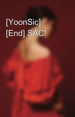 Đọc Truyện [YoonSic] [End] SẮC! - Truyen2U.Net