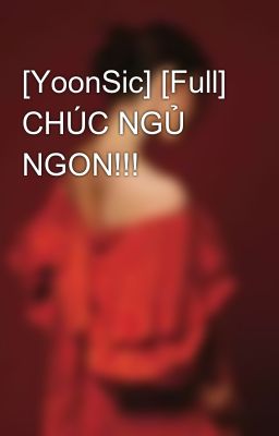 [YoonSic] [Full] CHÚC NGỦ NGON!!!