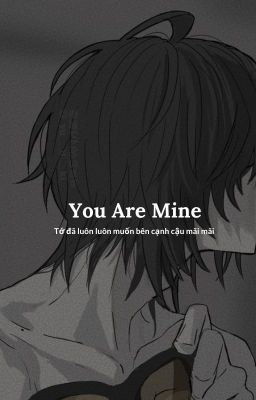 You  Are Mine  [Chiếm hữu cấp độ ++++]