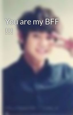 You are my BFF !!!