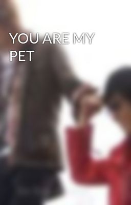 Đọc Truyện YOU ARE MY PET - Truyen2U.Net