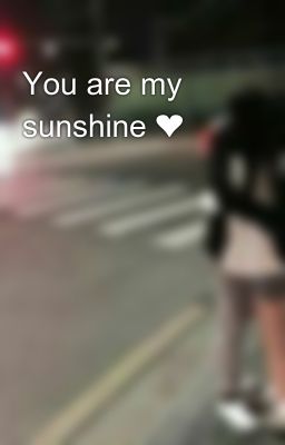 Đọc Truyện You are my sunshine ❤ - Truyen2U.Net