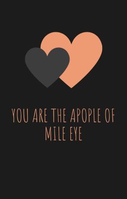 You Are The Apople Of Mile Eye [fanfic MileApo]