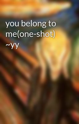you belong to me(one-shot) ~yy