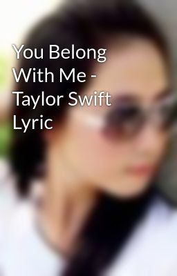 You Belong With Me - Taylor Swift Lyric