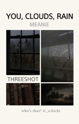You, Clouds, Rain |  MEANIE | Threeshot