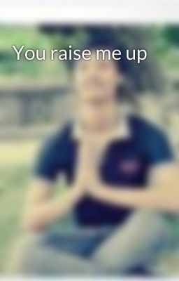 You raise me up