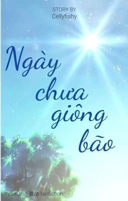 [YuanQing] Ngày chưa giông bão