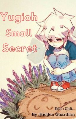 Đọc Truyện Yugioh - Edit : Small Secret (Đã Hoàn) - Truyen2U.Net