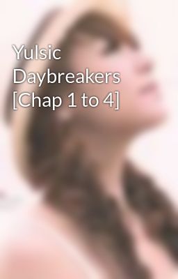 Yulsic Daybreakers [Chap 1 to 4]
