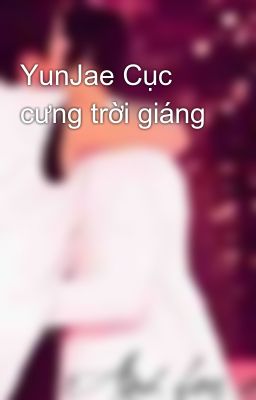 YunJae Cục cưng trời giáng