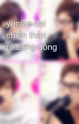 Đọc Truyện yunjae-đại chiến thần phương đông - Truyen2U.Net