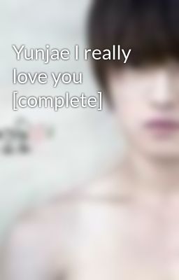Yunjae I really love you [complete]
