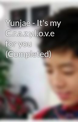 Yunjae - It's my C.r.a.z.y.l.o.v.e for you (Completed)
