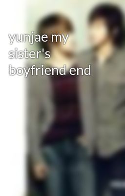yunjae my sister's boyfriend end