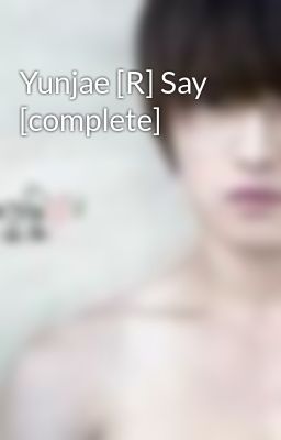 Yunjae [R] Say [complete]