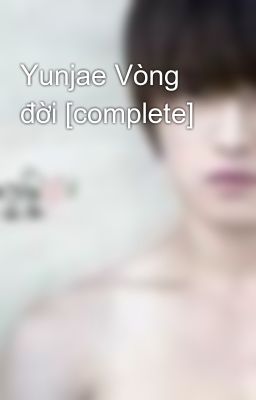 Yunjae Vòng đời [complete]