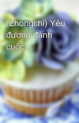 (Zhongchi) Yêu đương đánh cuộc 