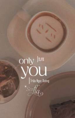 𝐁𝐉𝐘𝐗 textfic • Only you - Senfla